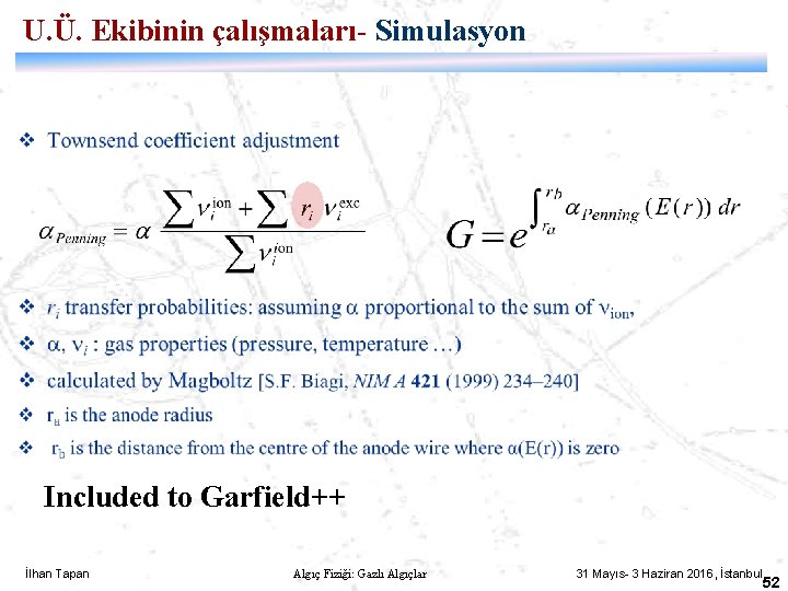 U. Ü. Ekibinin çalışmaları- Simulasyon Included to Garfield++ İlhan Tapan Algıç Fiziği: Gazlı Algıçlar