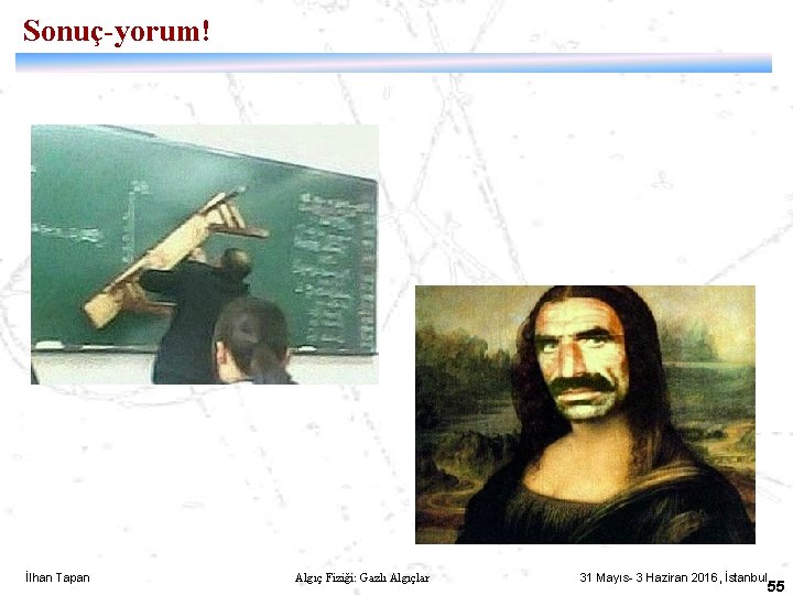 Sonuç-yorum! İlhan Tapan Algıç Fiziği: Gazlı Algıçlar 31 Mayıs- 3 Haziran 2016, İstanbul 55