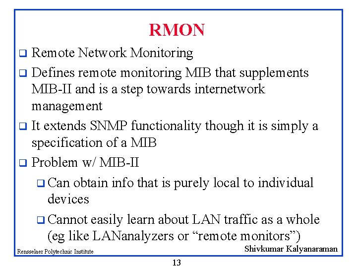 RMON Remote Network Monitoring q Defines remote monitoring MIB that supplements MIB-II and is