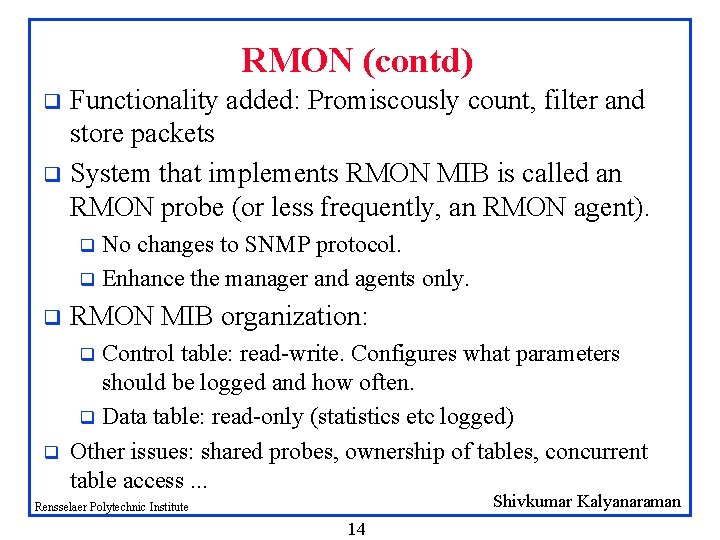 RMON (contd) Functionality added: Promiscously count, filter and store packets q System that implements