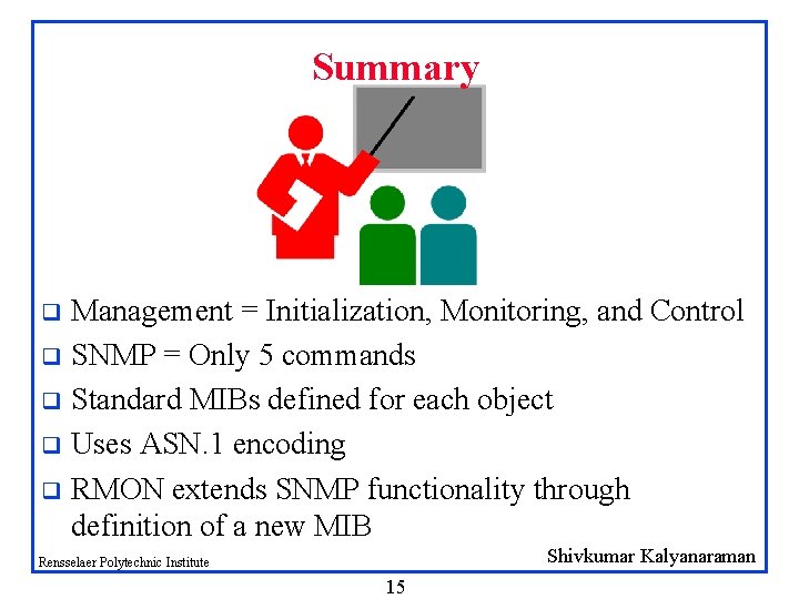 Summary Management = Initialization, Monitoring, and Control q SNMP = Only 5 commands q