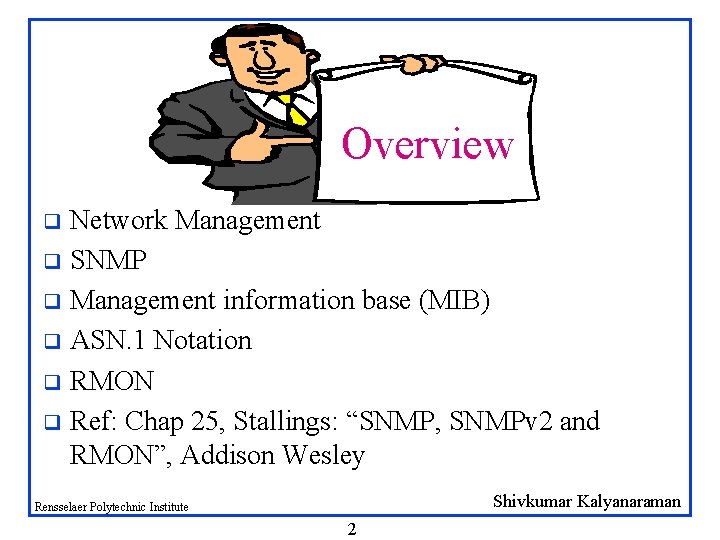 Overview Network Management q SNMP q Management information base (MIB) q ASN. 1 Notation