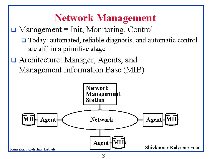 Network Management q Management = Init, Monitoring, Control q q Today: automated, reliable diagnosis,