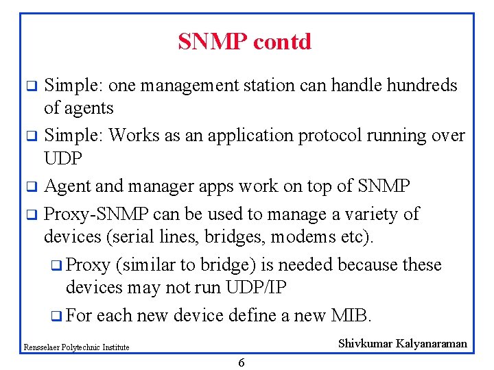 SNMP contd Simple: one management station can handle hundreds of agents q Simple: Works