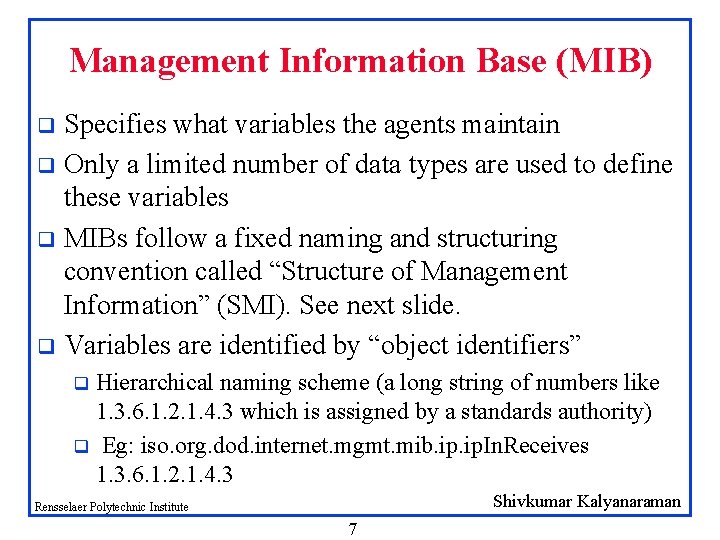 Management Information Base (MIB) Specifies what variables the agents maintain q Only a limited