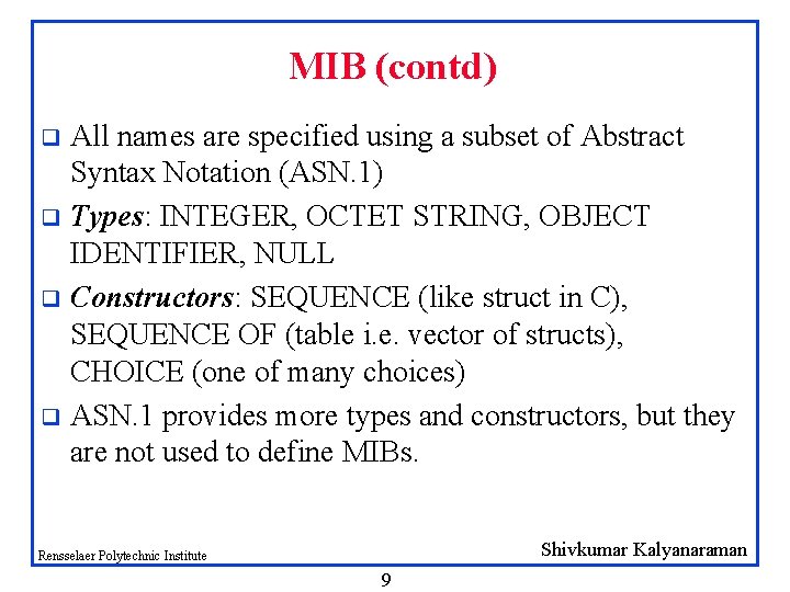 MIB (contd) All names are specified using a subset of Abstract Syntax Notation (ASN.