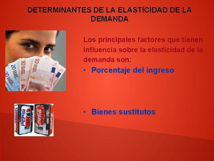 DETERMINANTES DE LA ELASTICIDAD DE LA DEMANDA Los principales factores que tienen influencia sobre