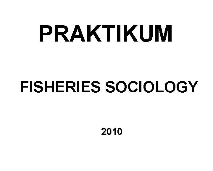 PRAKTIKUM FISHERIES SOCIOLOGY 2010 