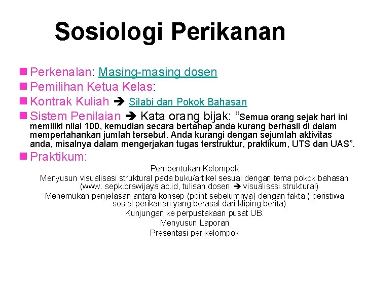 Sosiologi Perikanan n Perkenalan: Masing-masing dosen n Pemilihan Ketua Kelas: n Kontrak Kuliah Silabi