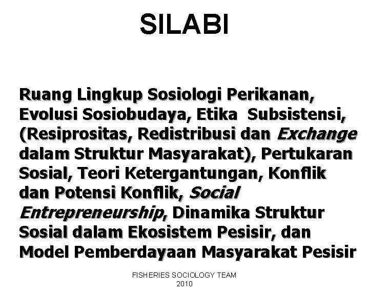 SILABI Ruang Lingkup Sosiologi Perikanan, Evolusi Sosiobudaya, Etika Subsistensi, (Resiprositas, Redistribusi dan Exchange dalam