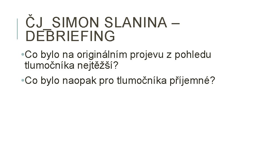 ČJ_SIMON SLANINA – DEBRIEFING • Co bylo na originálním projevu z pohledu tlumočníka nejtěžší?