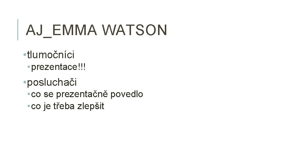 AJ_EMMA WATSON • tlumočníci • prezentace!!! • posluchači • co se prezentačně povedlo •