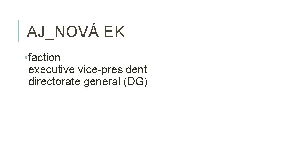 AJ_NOVÁ EK • faction executive vice-president directorate general (DG) 