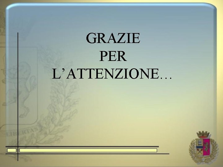 GRAZIE PER L’ATTENZIONE… 