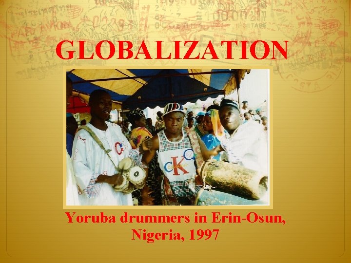 GLOBALIZATION Yoruba drummers in Erin-Osun, Nigeria, 1997 