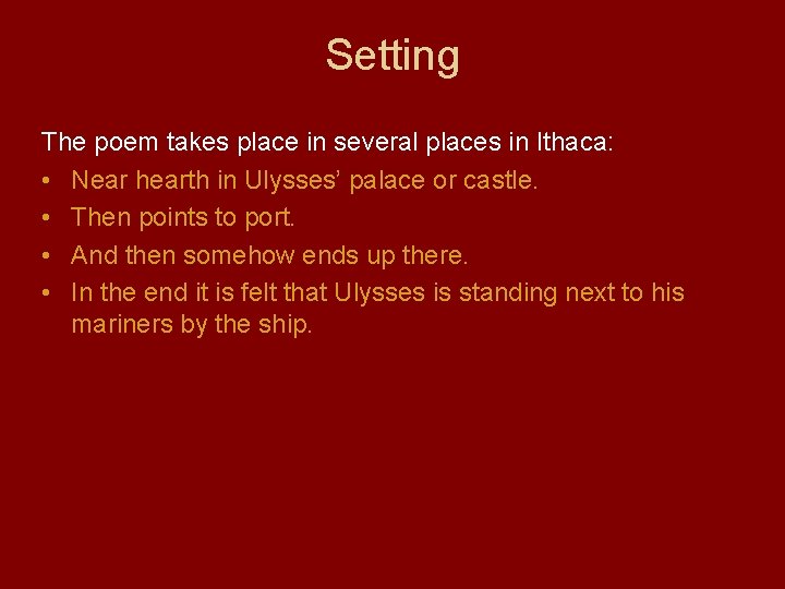 Setting The poem takes place in several places in Ithaca: • Near hearth in