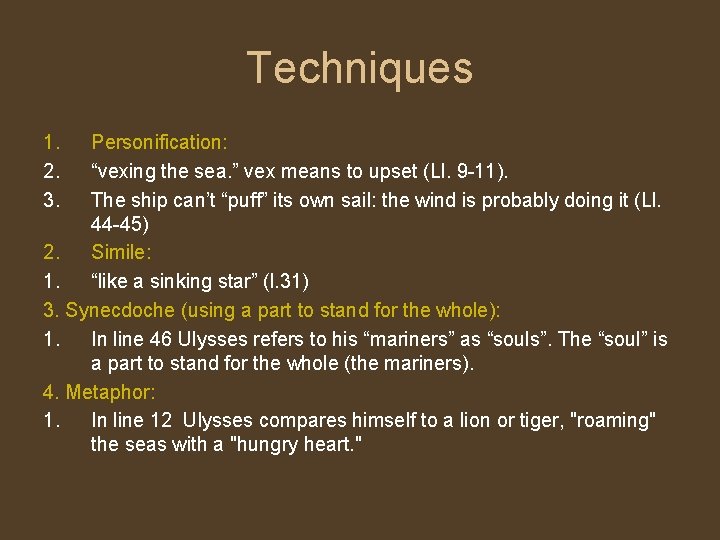 Techniques 1. 2. 3. Personification: “vexing the sea. ” vex means to upset (Ll.