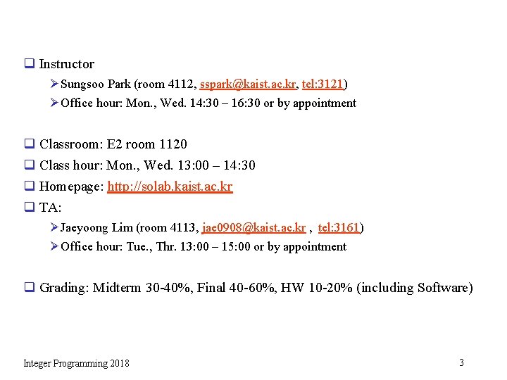 q Instructor Ø Sungsoo Park (room 4112, sspark@kaist. ac. kr, tel: 3121) Ø Office