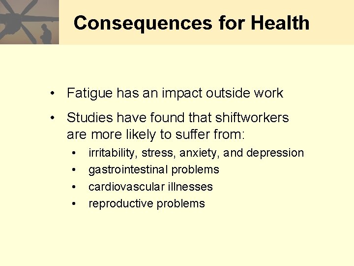 Consequences for Health • Fatigue has an impact outside work • Studies have found