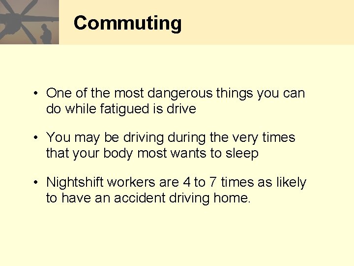 Commuting • One of the most dangerous things you can do while fatigued is