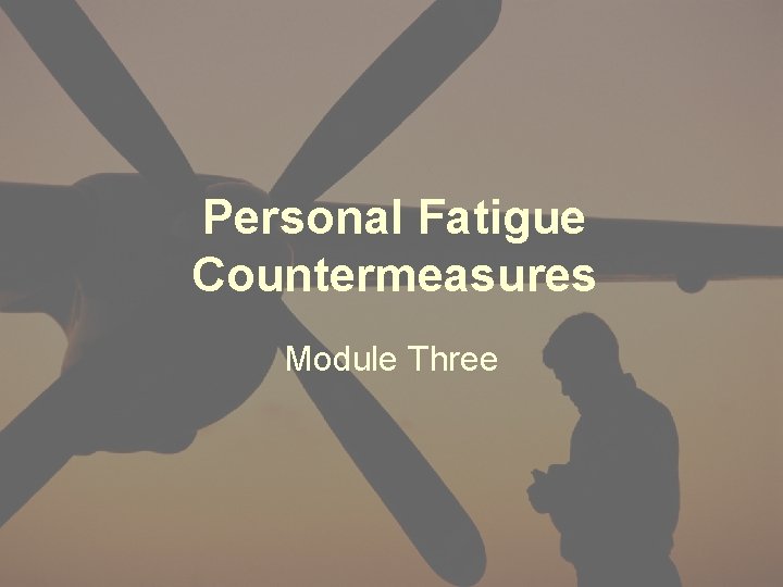 Personal Fatigue Countermeasures Module Three 