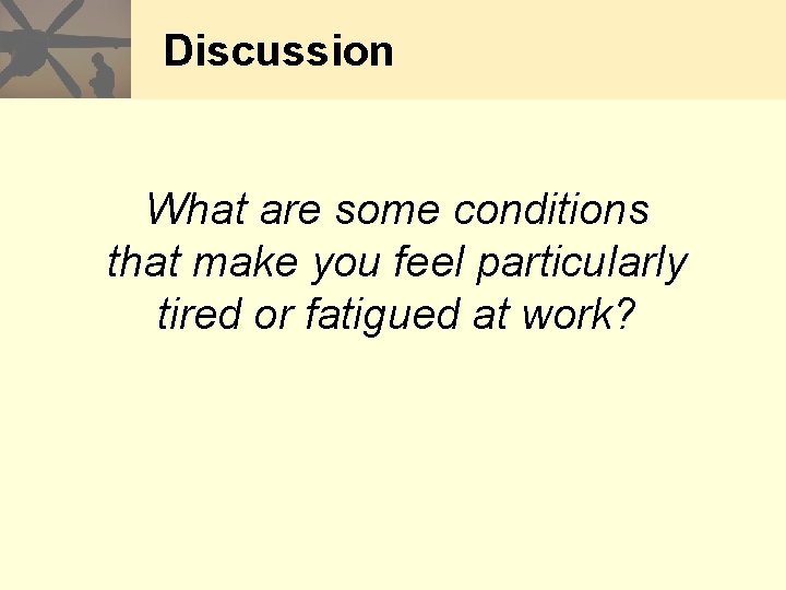 Discussion What are some conditions that make you feel particularly tired or fatigued at