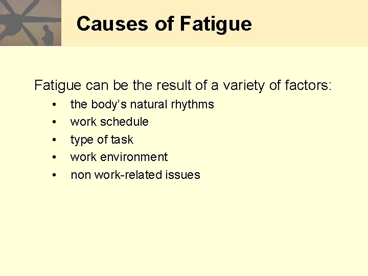 Causes of Fatigue can be the result of a variety of factors: • •