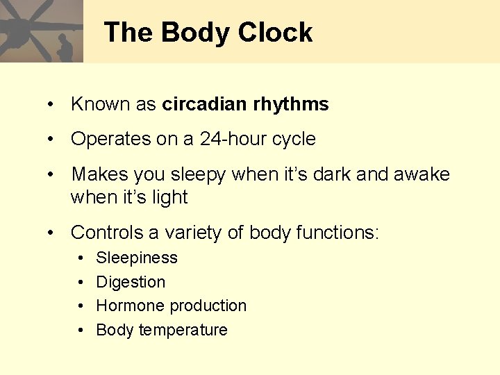 The Body Clock • Known as circadian rhythms • Operates on a 24 -hour
