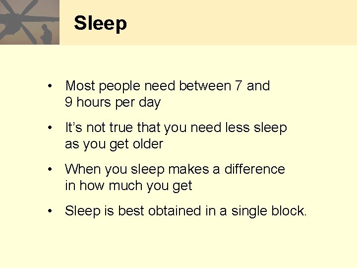 Sleep • Most people need between 7 and 9 hours per day • It’s