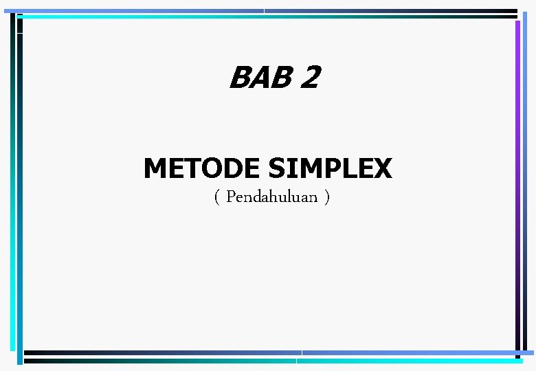 BAB 2 METODE SIMPLEX ( Pendahuluan ) Emirul Bahar - Metode Simplex 1 