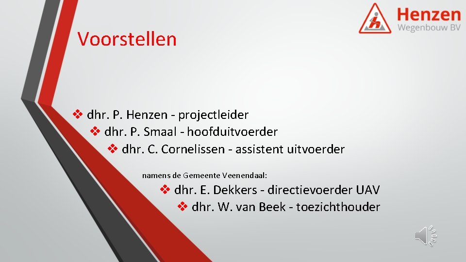 Voorstellen v dhr. P. Henzen - projectleider v dhr. P. Smaal - hoofduitvoerder v