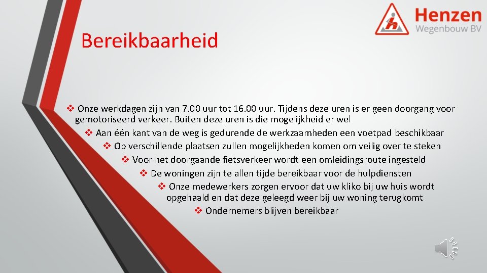 Bereikbaarheid v Onze werkdagen zijn van 7. 00 uur tot 16. 00 uur. Tijdens