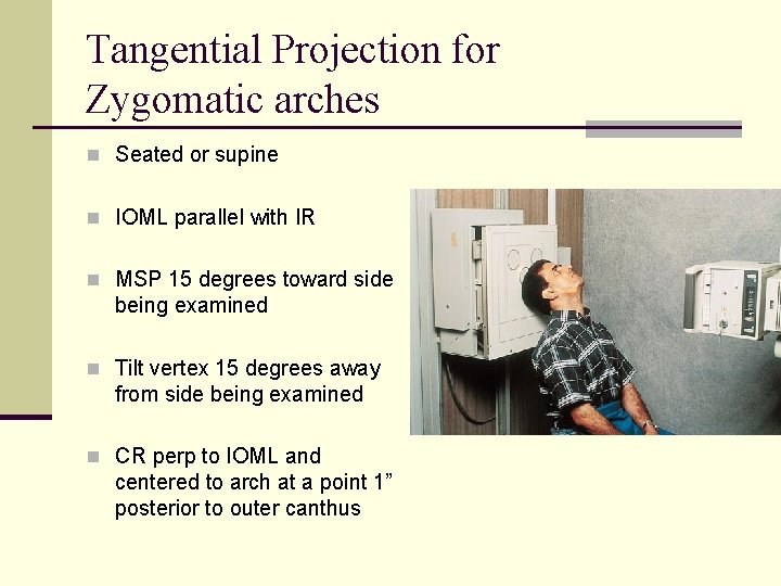 Tangential Projection for Zygomatic arches n Seated or supine n IOML parallel with IR