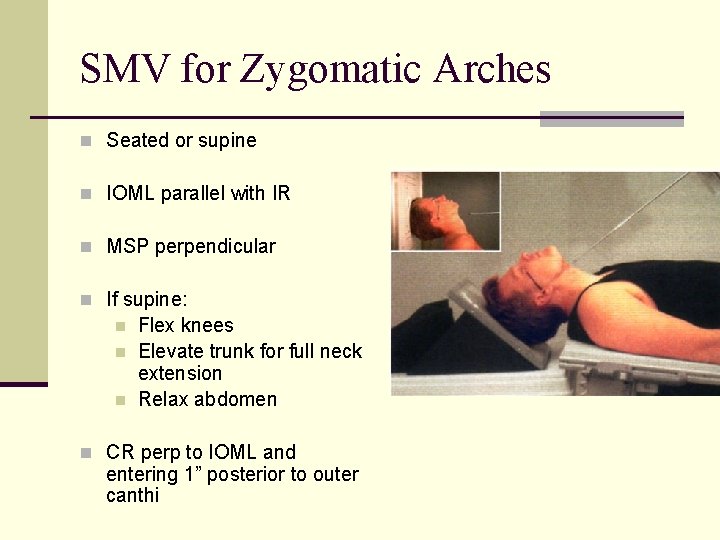 SMV for Zygomatic Arches n Seated or supine n IOML parallel with IR n