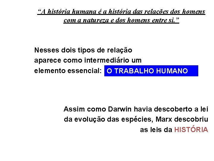 “A história humana é a história das relações dos homens com a natureza e