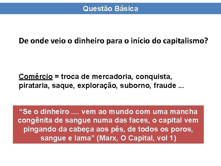 Questão Básica De onde veio o dinheiro para o início do capitalismo? Comércio =