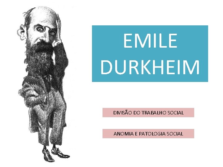 EMILE DURKHEIM DIVISÃO DO TRABALHO SOCIAL ANOMIA E PATOLOGIA SOCIAL 