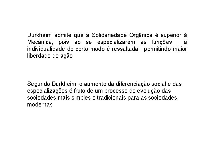 Durkheim admite que a Solidariedade Orgânica é superior à Mecânica, pois ao se especializarem