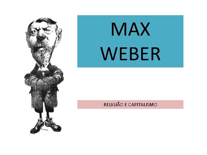 MAX WEBER RELIGIÃO E CAPITALISMO 