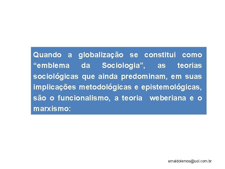Quando a globalização se constitui como “emblema da Sociologia”, as teorias sociológicas que ainda