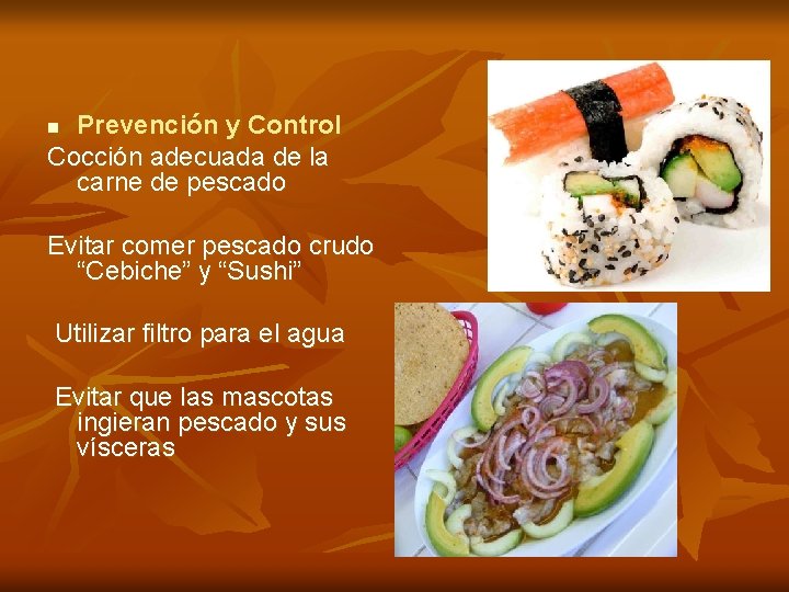 Prevención y Control Cocción adecuada de la carne de pescado n Evitar comer pescado