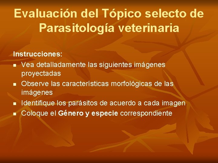 Evaluación del Tópico selecto de Parasitología veterinaria Instrucciones: n Vea detalladamente las siguientes imágenes