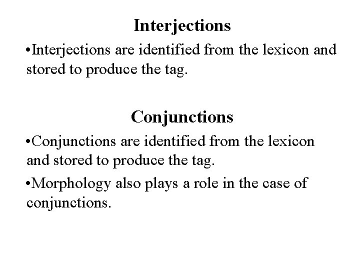 Interjections • Interjections are identified from the lexicon and stored to produce the tag.