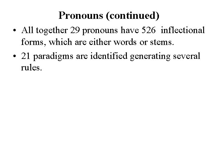 Pronouns (continued) • All together 29 pronouns have 526 inflectional forms, which are either