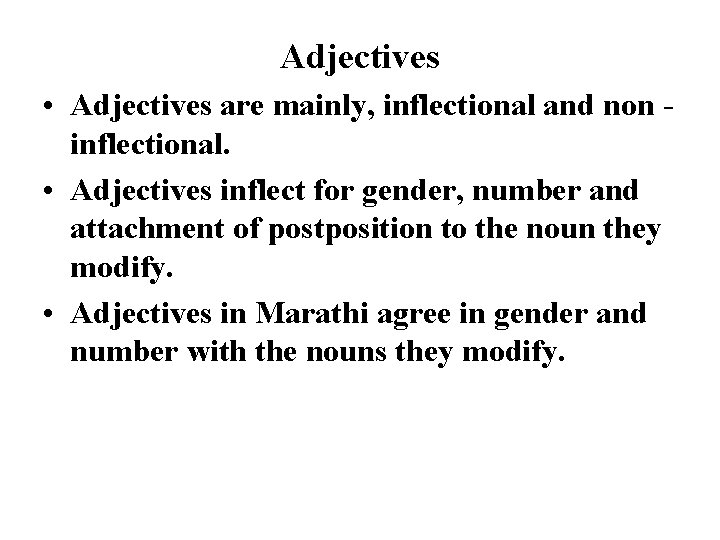 Adjectives • Adjectives are mainly, inflectional and non inflectional. • Adjectives inflect for gender,