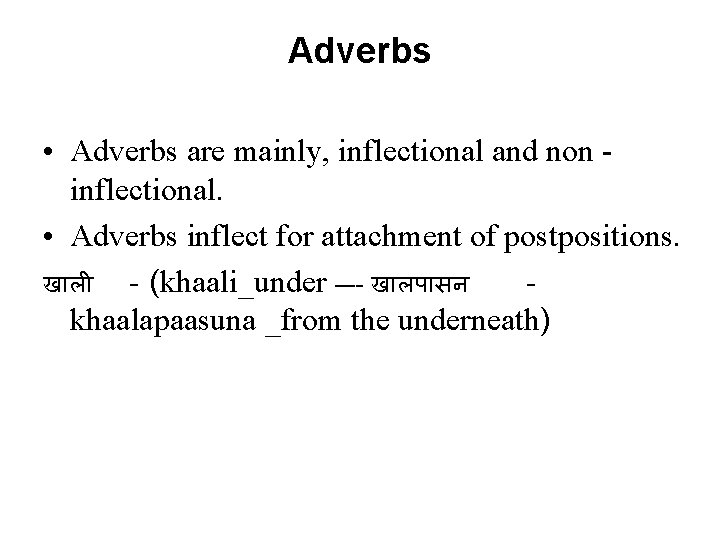 Adverbs • Adverbs are mainly, inflectional and non inflectional. • Adverbs inflect for attachment