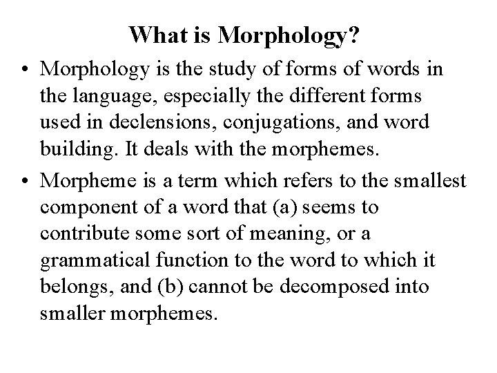 What is Morphology? • Morphology is the study of forms of words in the