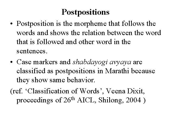 Postpositions • Postposition is the morpheme that follows the words and shows the relation