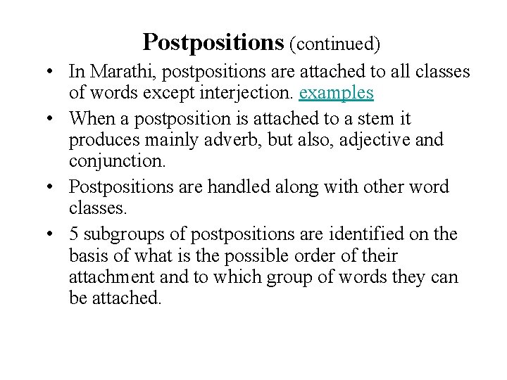 Postpositions (continued) • In Marathi, postpositions are attached to all classes of words except