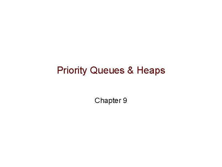 Priority Queues & Heaps Chapter 9 